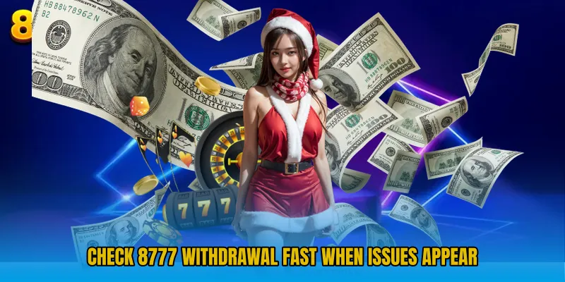 Check 8777 Withdrawal fast when issues appear