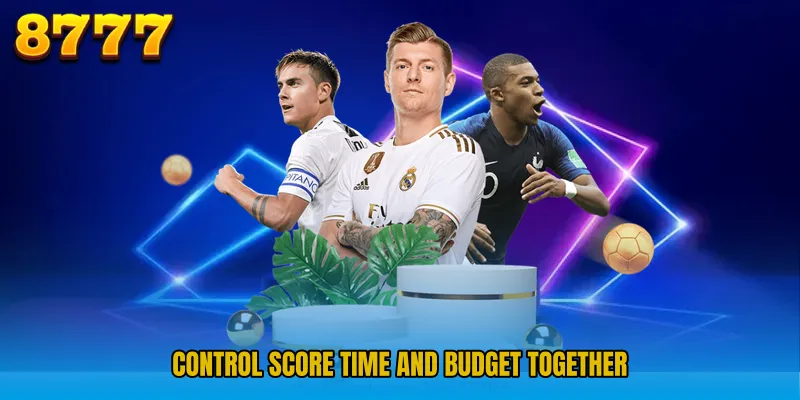Control score time and budget together