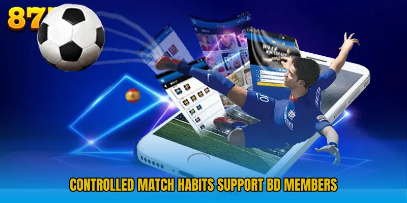 Controlled match habits support BD members