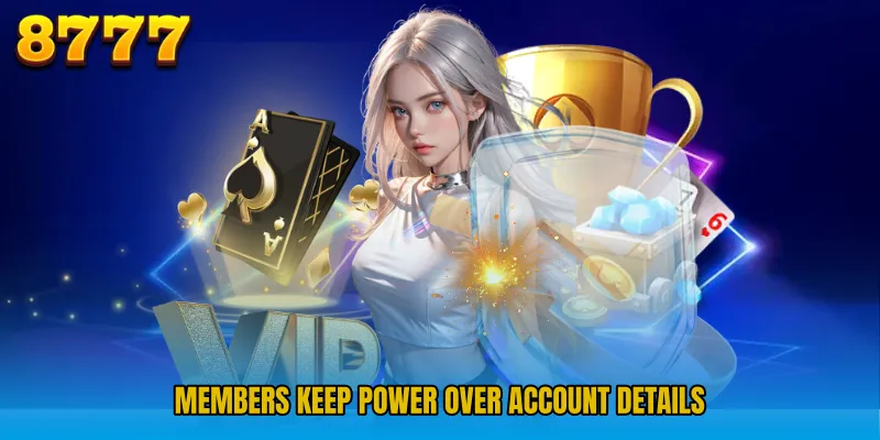 Members keep power over account details