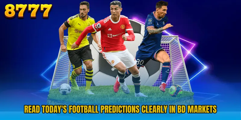 Read Today's Football Predictions clearly in BD markets