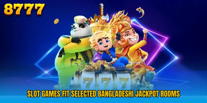 Slot Games fit selected Bangladeshi jackpot rooms